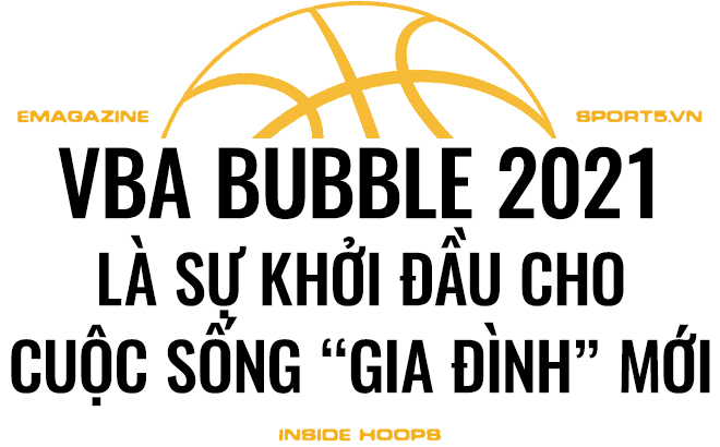 “Ngôi nhà chung” VBA Bubble 2021 – chất xúc tác làm nên đại gia đình của bóng rổ chuyên nghiệp Việt Nam - Ảnh 8.