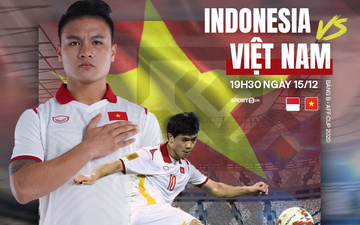 19h30 ngày 15/12, ĐT Indonesia vs ĐT Việt Nam: Quyết chiến không chỉ vì 3 điểm