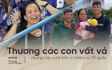 Bố mẹ cầu thủ tuyển Việt Nam: "Thương các con vất vả, nhưng hãy vượt mọi khó khăn vì nhiệm vụ Tổ quốc"
