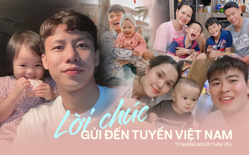Gia đình nhắn gửi đầy ngọt ngào đến tuyển thủ Việt Nam: "Con, anh hai và mẹ yêu ba"