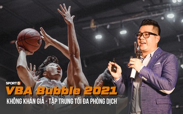 VBA Bubble 2021: Môi trường thi đấu thể thao hiệu quả trong công cuộc phòng chống Covid-19