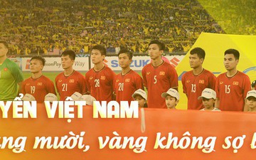 Tuyển Việt Nam đã chạm một tay vào vương miện: Thế hệ vàng, khát vọng vàng & cúp vô địch bằng Vàng