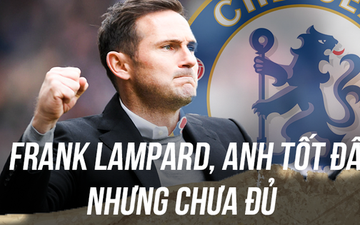 Chuyện lúc 0h: Frank Lampard xuất sắc, nhưng chưa đủ tốt cho Chelsea