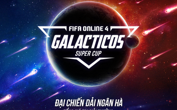 FIFA Online 4 công bố giải đấu mới mang tên “Galacticos Super Cup - Đại Chiến Dải Ngân Hà”